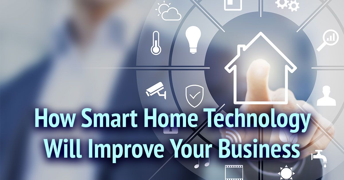 Smart Home Technology Improving Your Business