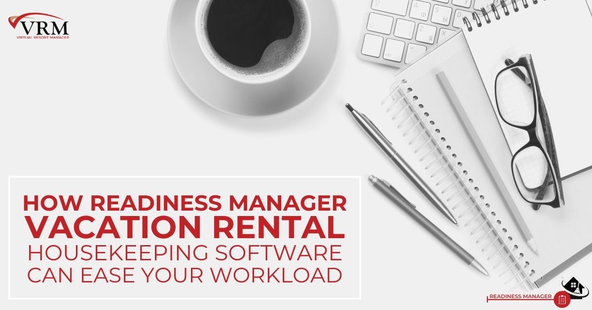 How Readiness Manager Vacation Rental Housekeeping Software Can Ease Your Workload