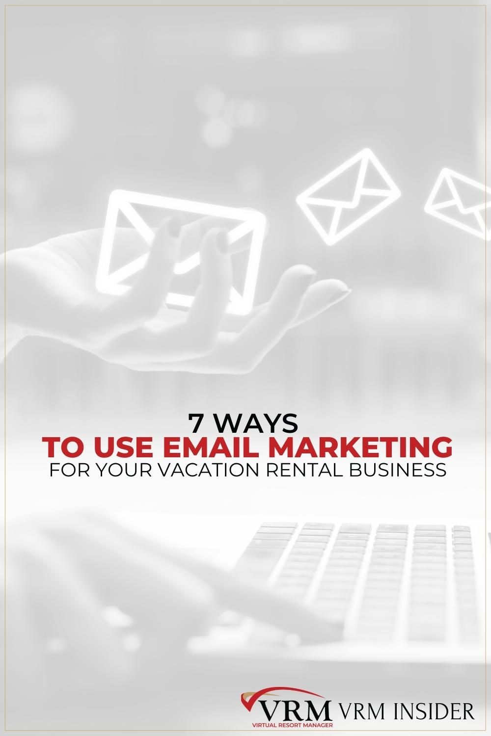 VRM Insider, 7 Ways to Use Email Marketing for Your Vacation Rental Business