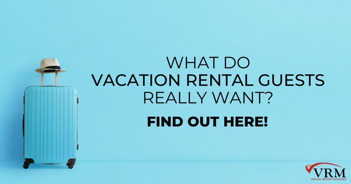 What Do Vacation Rental Guests Really Want? Find Out Here!