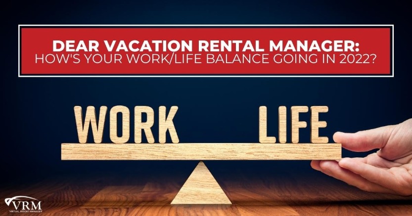 Dear Vacation Rental Manager: How's Your Work/Life Balance Going in 2022?