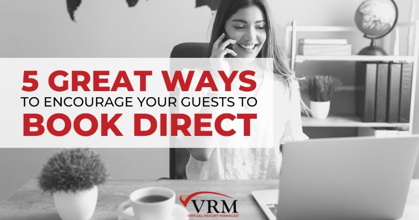 5 Great Ways to Encourage Your Guests to Book Direct | Virtual Resort Manager