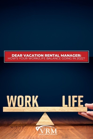 Dear Vacation Rental Manager: How's Your Work/Life Balance Going in 2022?